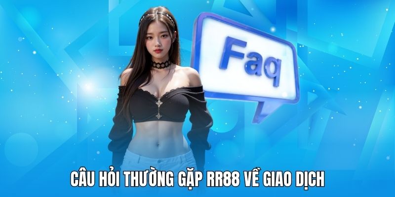 Trả lời một số câu hỏi thường gặp RR88 trong dịch vụ giao dịch