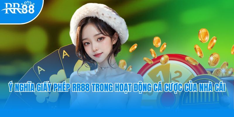 Giấy phép RR88 mang lại nhiều lợi ích cho người tham gia