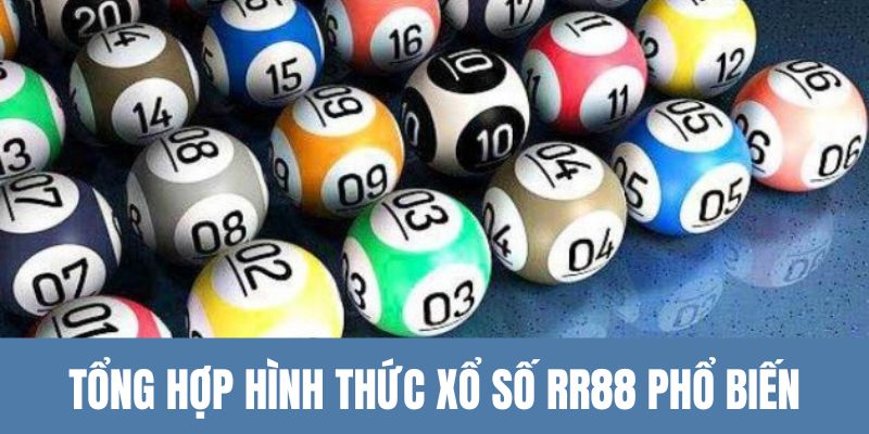 Tổng hợp hình thức xổ số RR88 phổ biến hiện nay